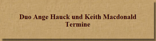 Duo Ange Hauck und Keith Macdonald
Termine
